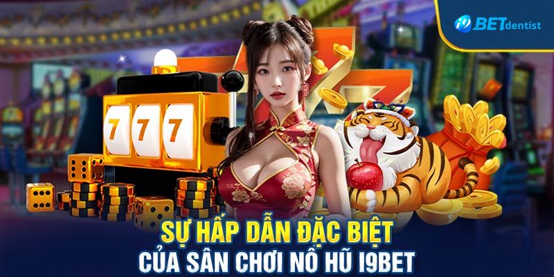 Game nổ hũ rút tiền mặt đỉnh cao tại i9bet